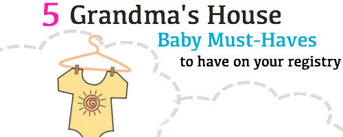 Baby Must Haves For Grandma's House
