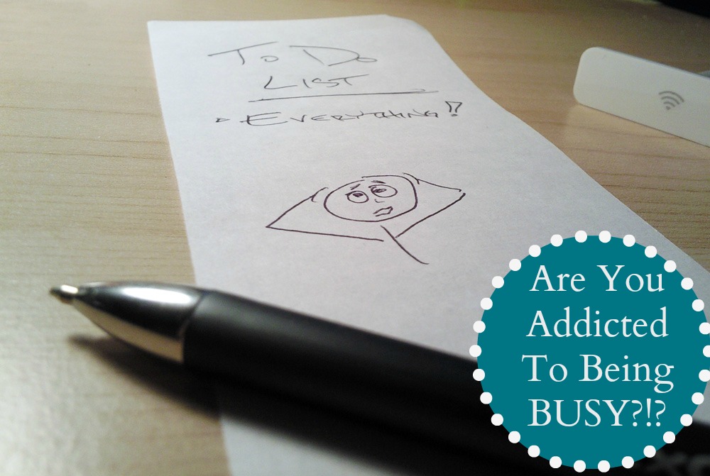 Addicted To Being Busy